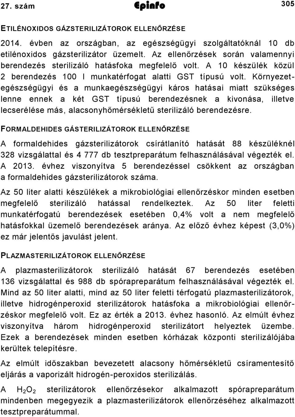 Környezetegészségügyi és a munkaegészségügyi káros hatásai miatt szükséges lenne ennek a két GST típusú berendezésnek a kivonása, illetve lecserélése más, alacsonyhőmérsékletű sterilizáló