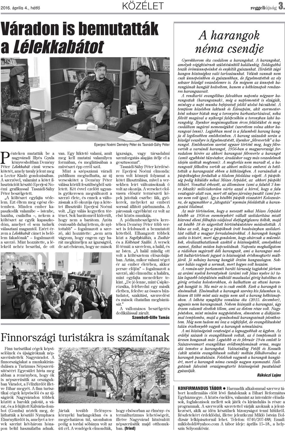 A szerzõvel, valamint a kötet illusztrációit készítõ Eperjesi Noémi grafikussal Tasnádi-Sáhy Péter beszélgetett. A költészet egyfajta védelem. Ezt éltem meg egész életemben.