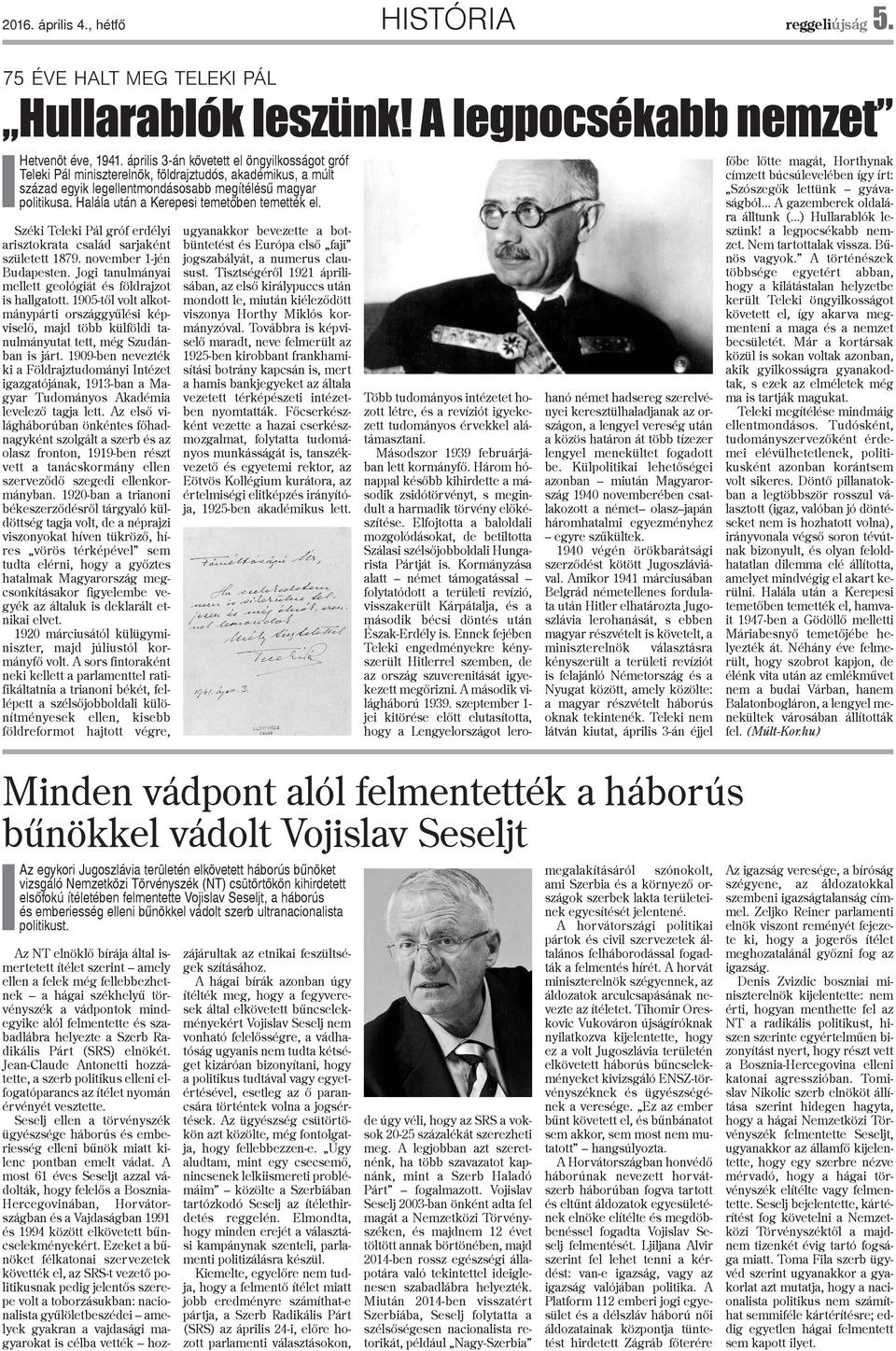Halála után a Kerepesi temetõben temették el. Széki Teleki Pál gróf erdélyi arisztokrata család sarjaként született 1879. november 1-jén Budapesten.