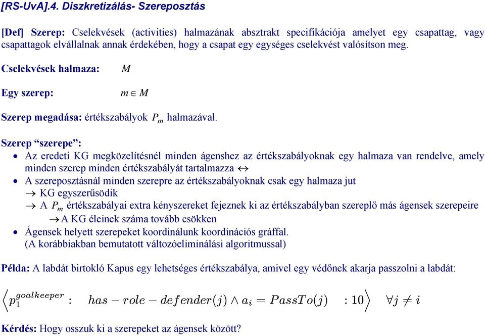 cselekvést valósítson meg. Cselekvések halmaza: M Egy szerep: m M Szerep megadása: értékszabályok P m halmazával.