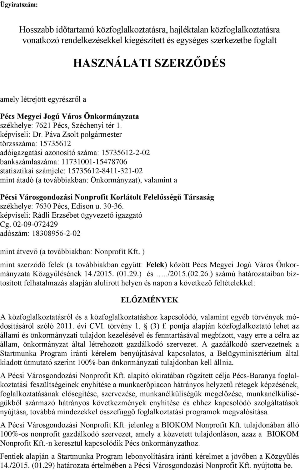 Páva Zsolt polgármester törzsszáma: 15735612 adóigazgatási azonosító száma: 15735612-2-02 bankszámlaszáma: 11731001-15478706 statisztikai számjele: 15735612-8411-321-02 mint átadó (a továbbiakban: