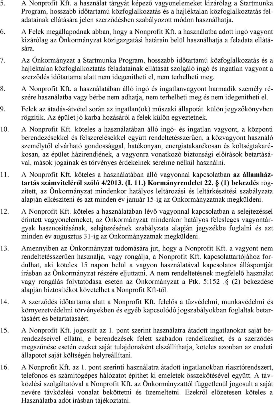 szabályozott módon használhatja. 6. A Felek megállapodnak abban, hogy a Nonprofit Kft.