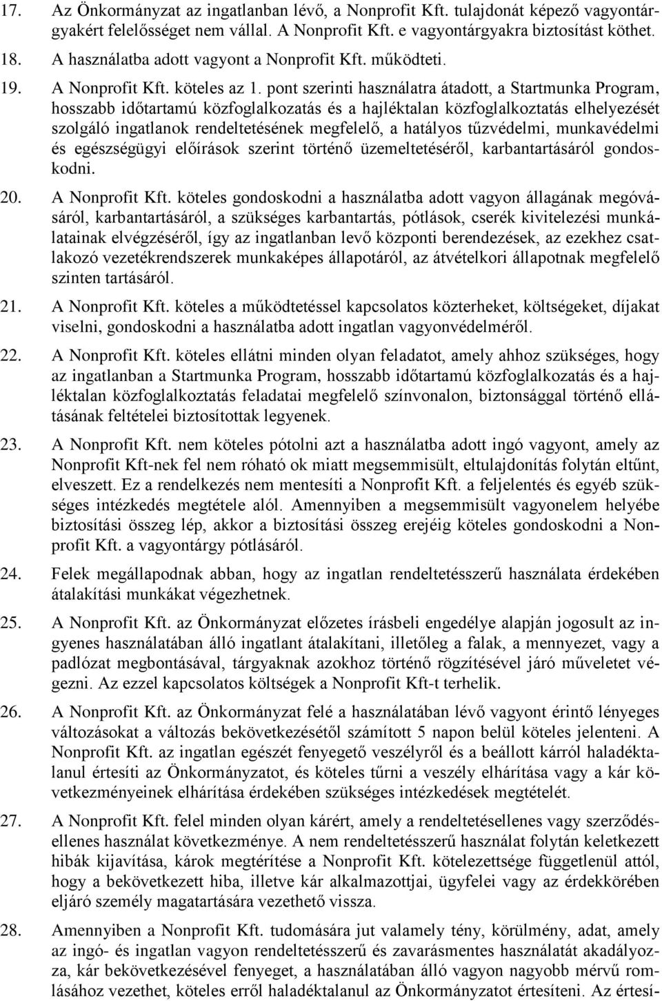 pont szerinti használatra átadott, a Startmunka Program, hosszabb időtartamú közfoglalkozatás és a hajléktalan közfoglalkoztatás elhelyezését szolgáló ingatlanok rendeltetésének megfelelő, a hatályos