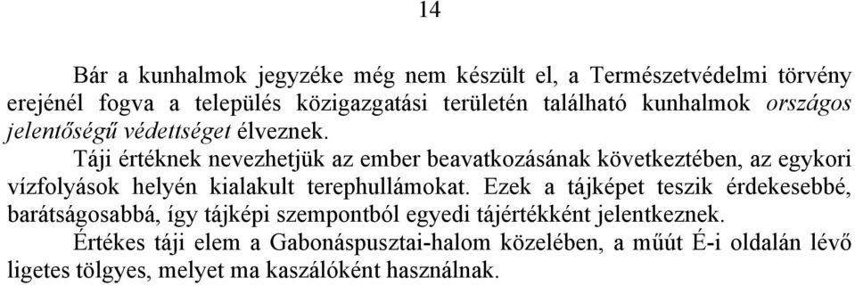 Táji értéknek nevezhetjük az ember beavatkozásának következtében, az egykori vízfolyások helyén kialakult terephullámokat.