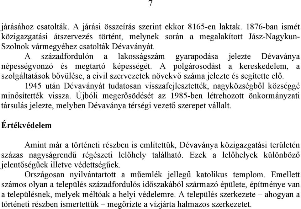 A századfordulón a lakosságszám gyarapodása jelezte Dévaványa népességvonzó és megtartó képességét.