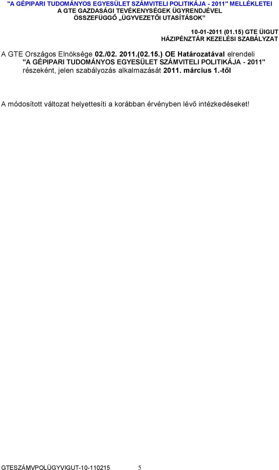 POLITIKÁJA - 2011" részeként, jelen szabályozás alkalmazását 2011. március 1.