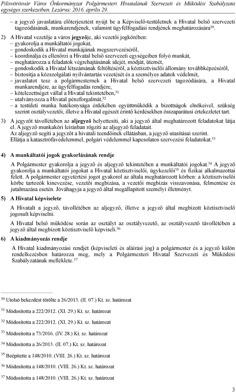 szervezeti egységeiben folyó munkát, meghatározza a feladatok végrehajtásának idejét, módját, ütemét, gondoskodik a Hivatal létszámának feltöltéséről, a köztisztviselői állomány továbbképzéséről,