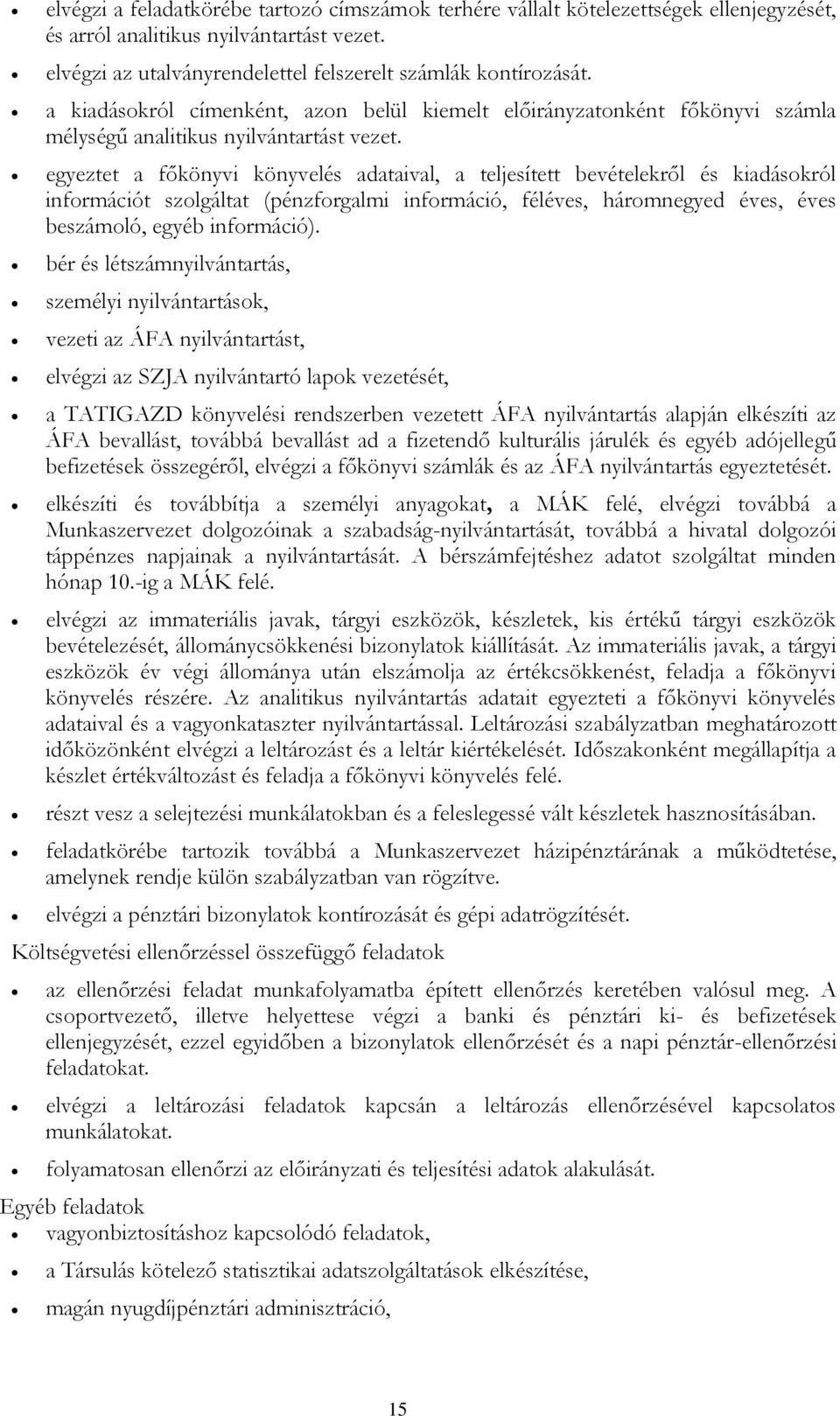 egyeztet a főkönyvi könyvelés adataival, a teljesített bevételekről és kiadásokról információt szolgáltat (pénzforgalmi információ, féléves, háromnegyed éves, éves beszámoló, egyéb információ).