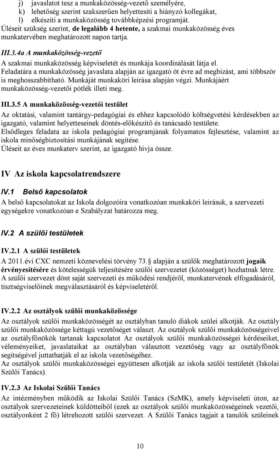 4a A munkaközösség-vezető A szakmai munkaközösség képviseletét és munkája koordinálását látja el.