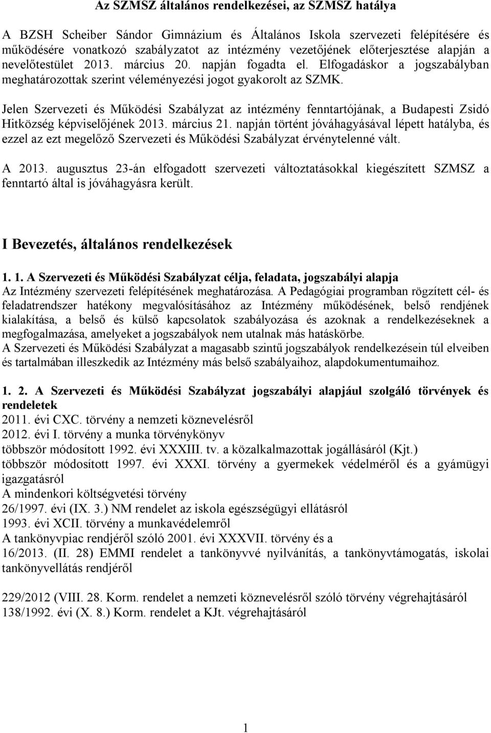 Jelen Szervezeti és Működési Szabályzat az intézmény fenntartójának, a Budapesti Zsidó Hitközség képviselőjének 2013. március 21.