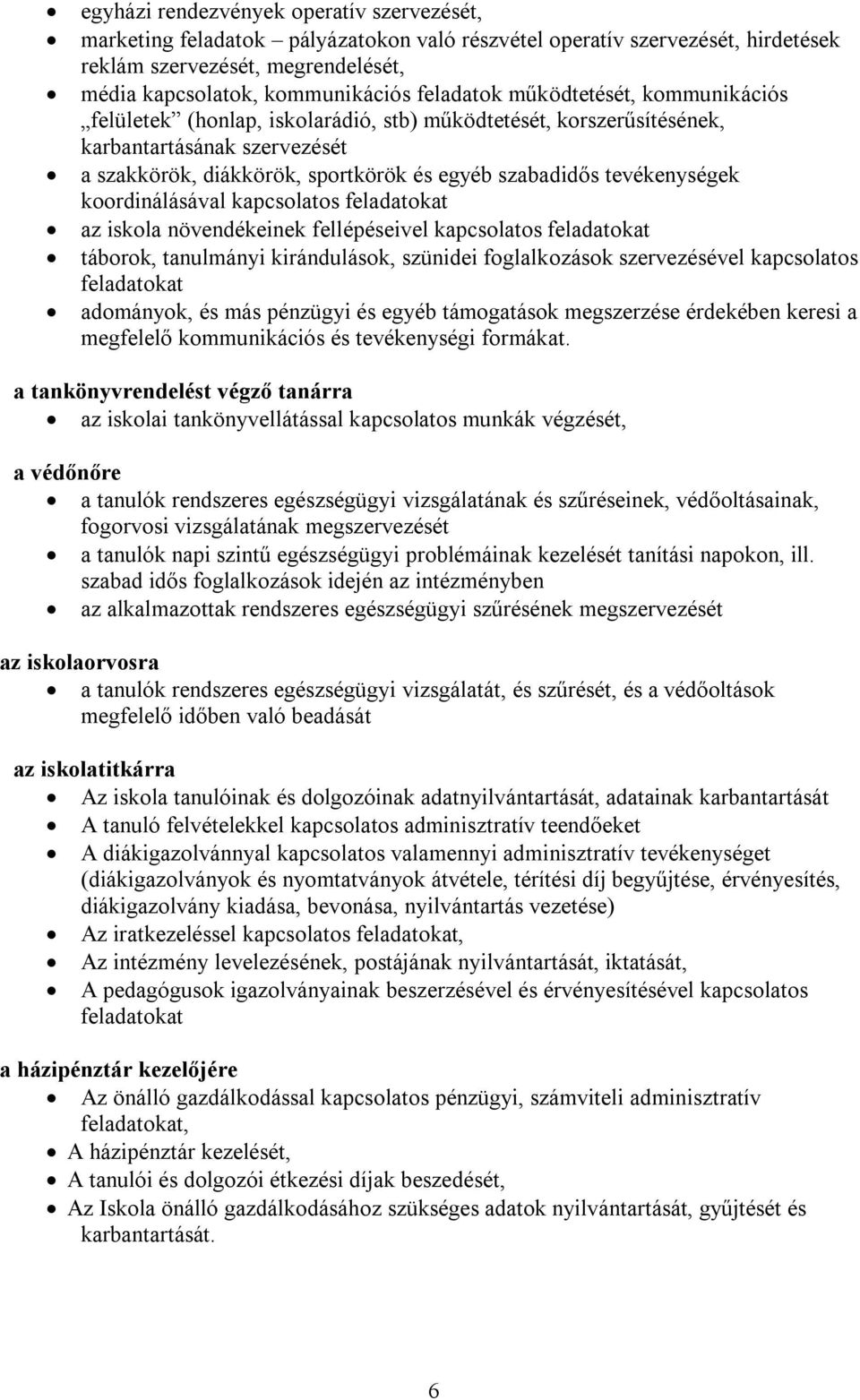 tevékenységek koordinálásával kapcsolatos feladatokat az iskola növendékeinek fellépéseivel kapcsolatos feladatokat táborok, tanulmányi kirándulások, szünidei foglalkozások szervezésével kapcsolatos