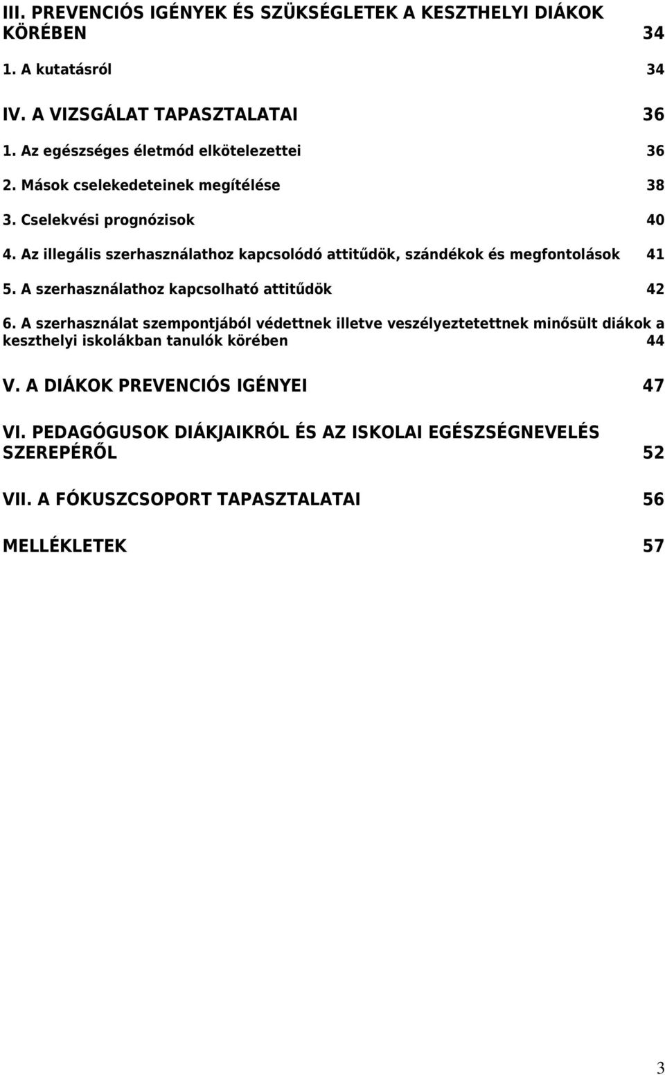 Az illegális szerhasználathoz kapcsolódó attitűdök, szándékok és megfontolások 41 5. A szerhasználathoz kapcsolható attitűdök 42 6.