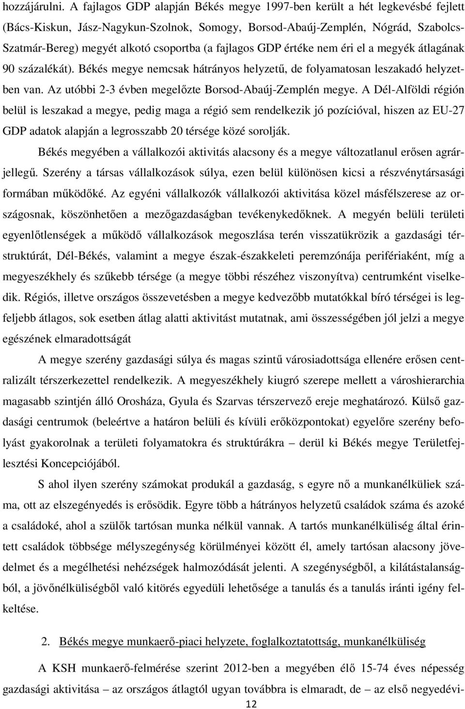 (a fajlagos GDP értéke nem éri el a megyék átlagának 90 százalékát). Békés megye nemcsak hátrányos helyzetű, de folyamatosan leszakadó helyzetben van.