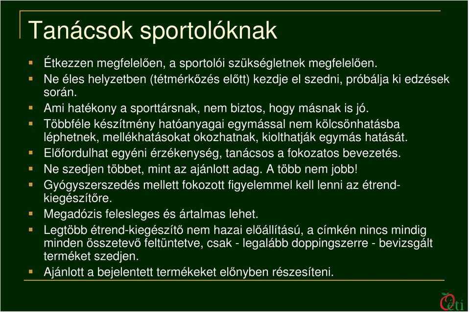 Elıfordulhat egyéni érzékenység, tanácsos a fokozatos bevezetés. Ne szedjen többet, mint az ajánlott adag. A több nem jobb!