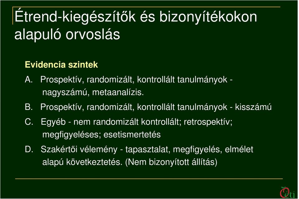 Prospektív, randomizált, kontrollált tanulmányok - kisszámú C.