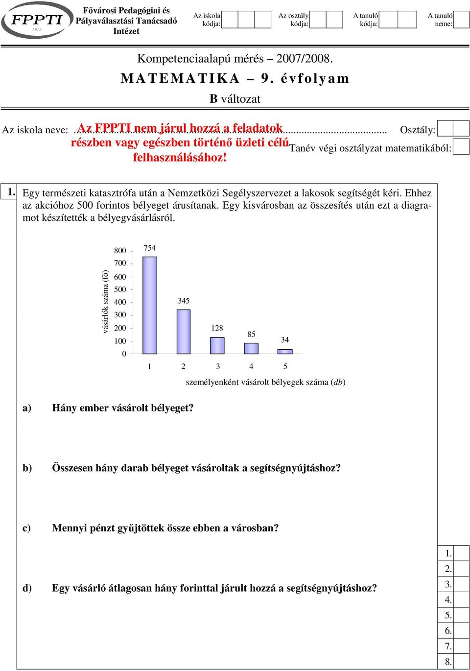 Egy természeti katasztrófa után a Nemzetközi Segélyszervezet a lakosok segítségét kéri. Ehhez az akcióhoz 500 forintos bélyeget árusítanak.