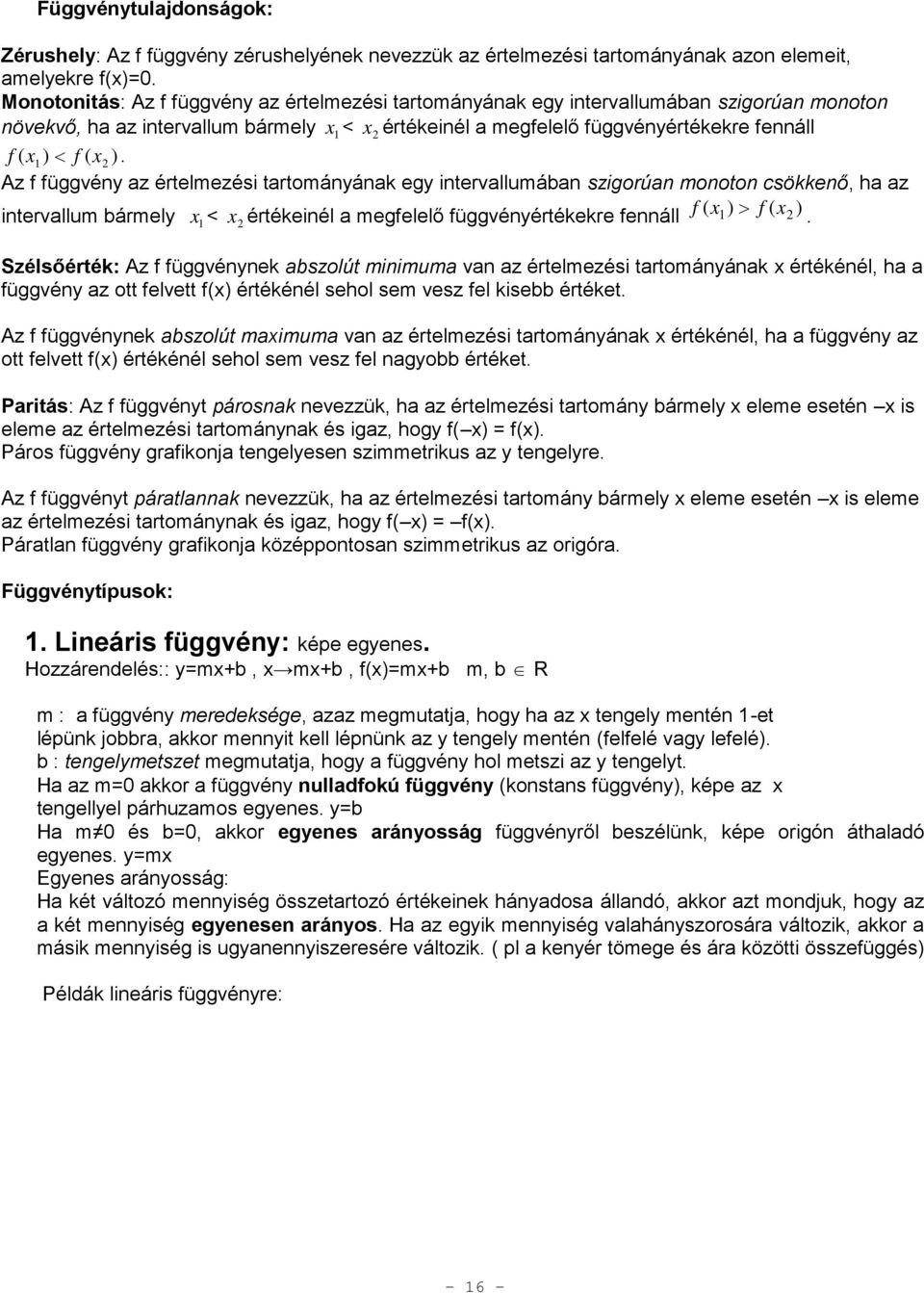 ). Az f függvény az értelmezési tartományának egy intervallumában szigorúan monoton csökkenő, ha az intervallum bármely x < x értékeinél a megfelelő függvényértékekre fennáll f ( x1 ) f ( x ).