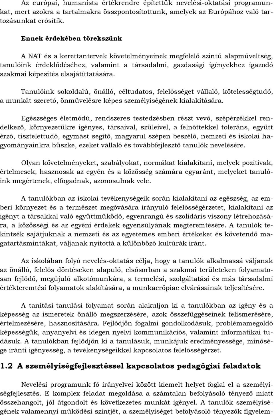 elsajátíttatására. Tanulóink sokoldalú, önálló, céltudatos, felelősséget vállaló, kötelességtudó, a munkát szerető, önművelésre képes személyiségének kialakítására.