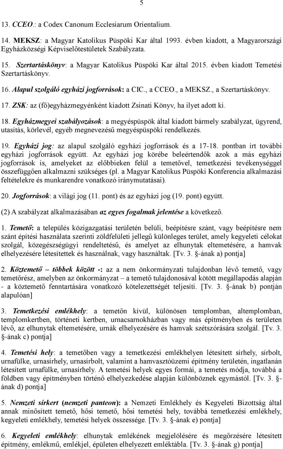 ZSK: az (fő)egyházmegyénként kiadott Zsinati Könyv, ha ilyet adott ki. 18.