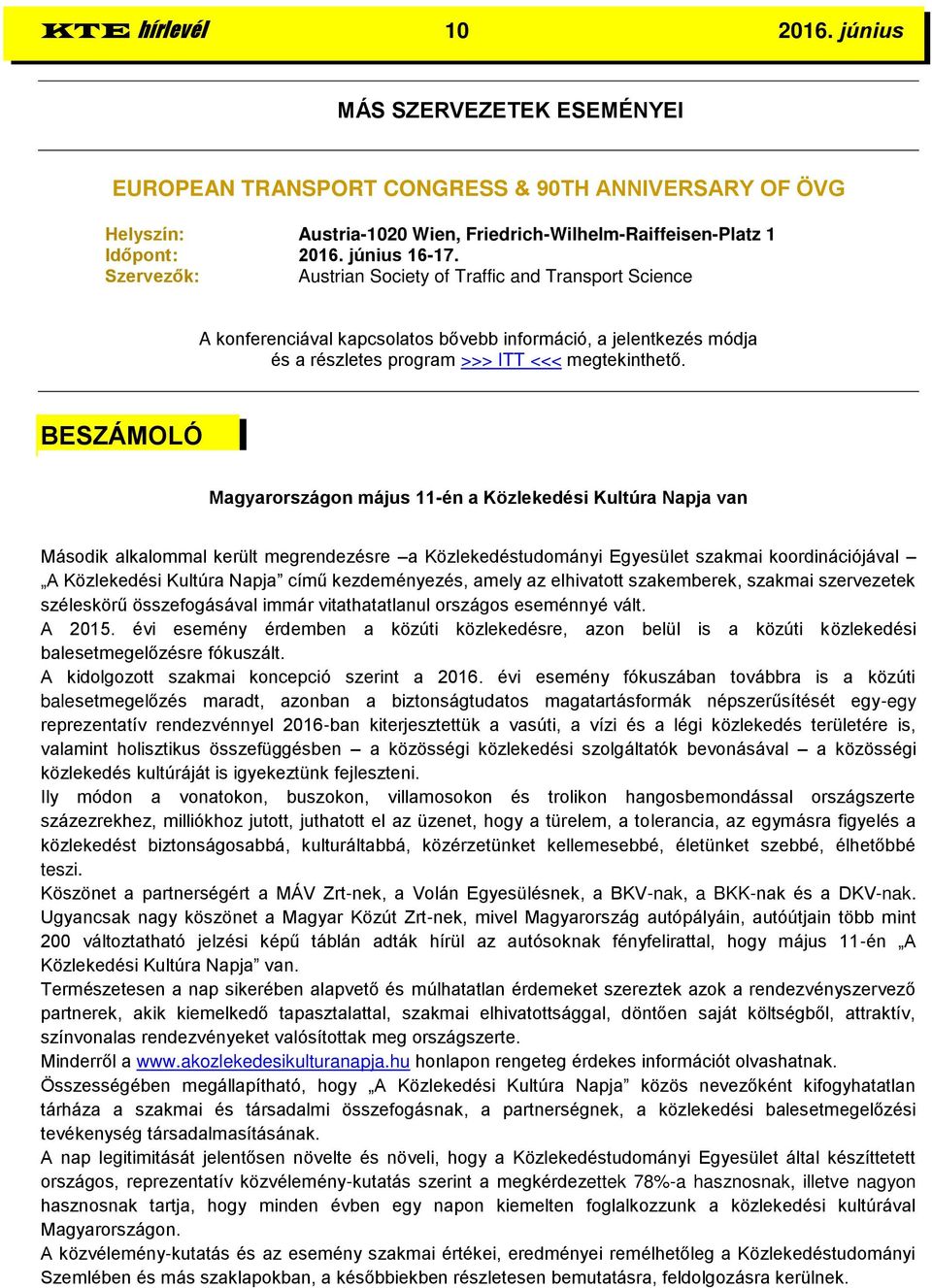 BESZÁMOLÓ Magyarországon május 11-én a Közlekedési Kultúra Napja van Második alkalommal került megrendezésre a Közlekedéstudományi Egyesület szakmai koordinációjával A Közlekedési Kultúra Napja című