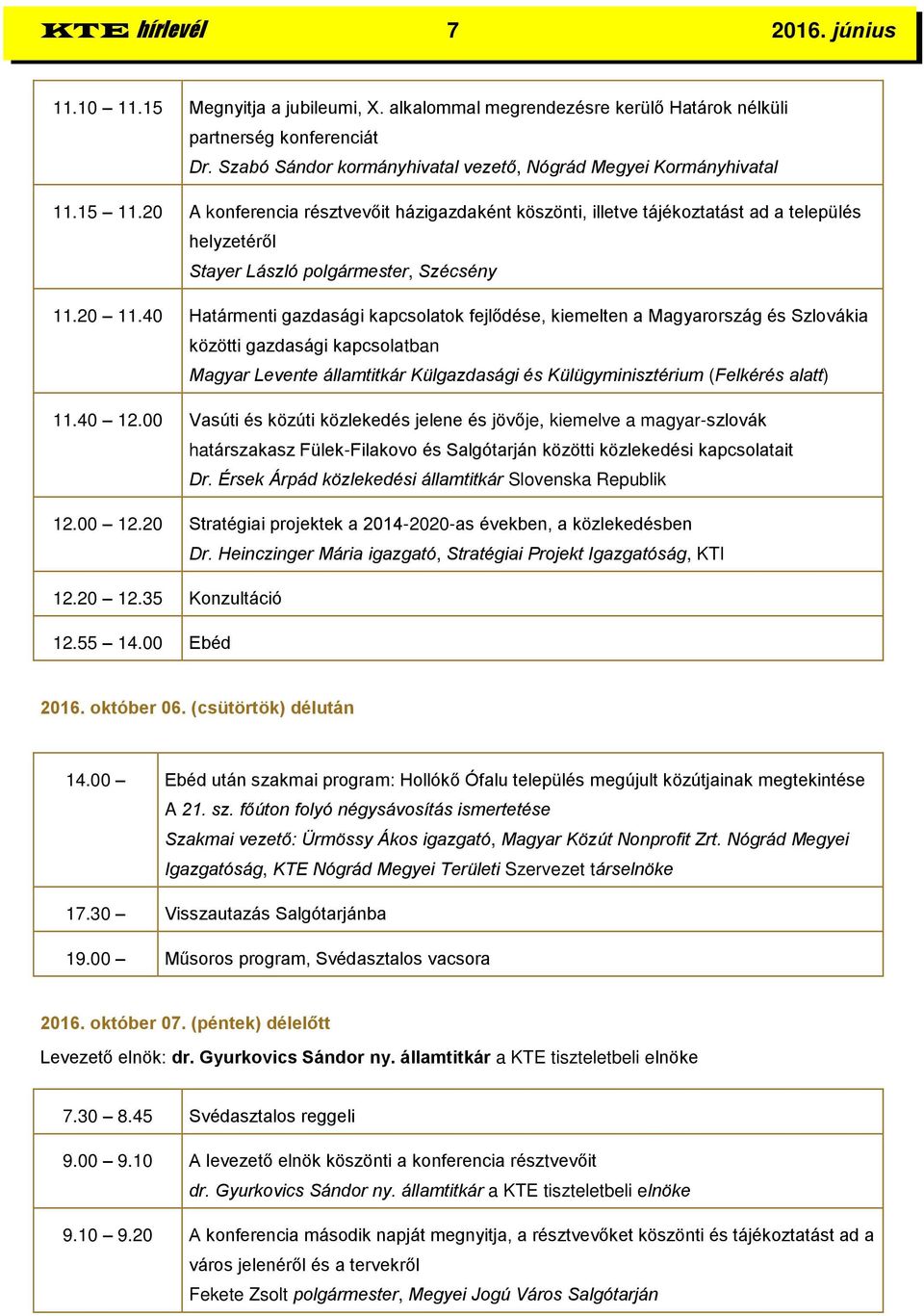 20 A konferencia résztvevőit házigazdaként köszönti, illetve tájékoztatást ad a település helyzetéről Stayer László polgármester, Szécsény 11.20 11.