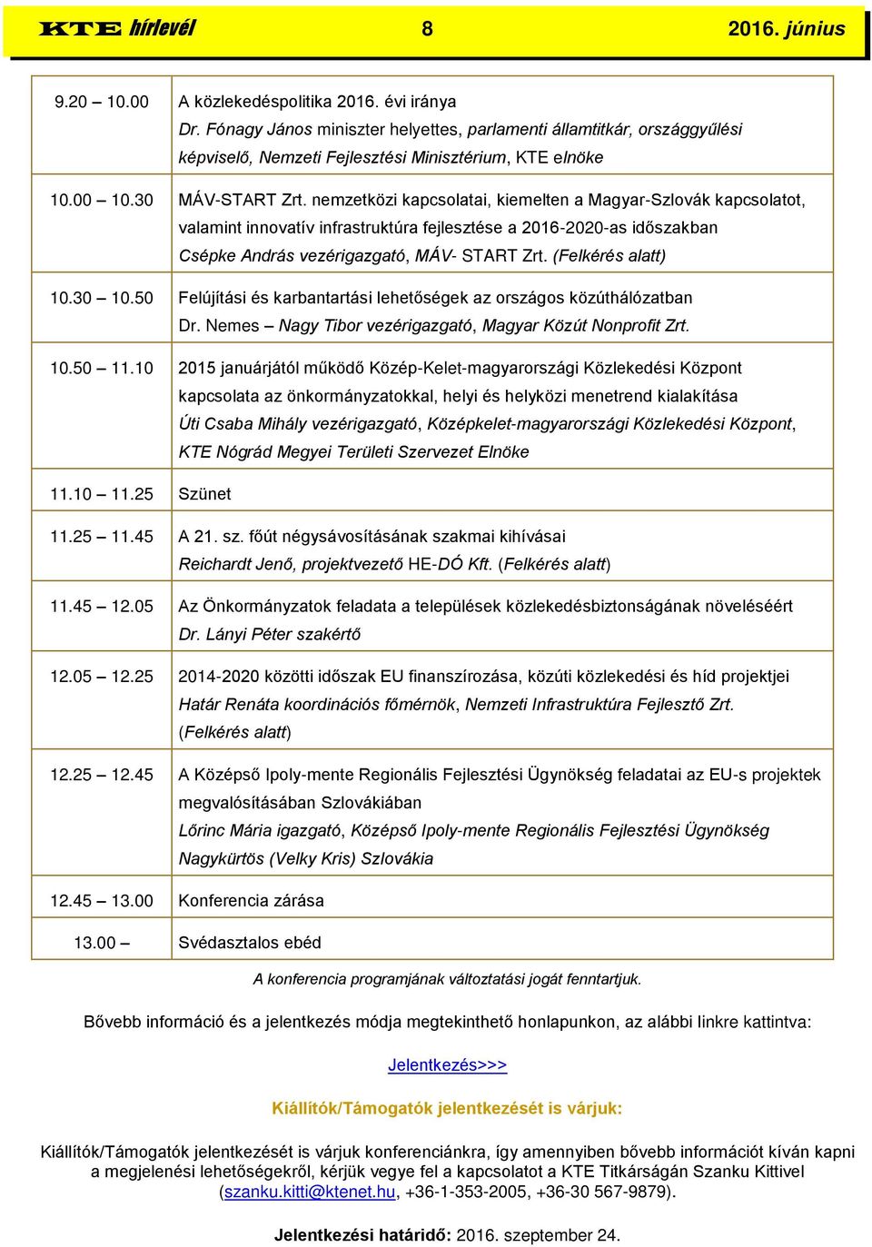 nemzetközi kapcsolatai, kiemelten a Magyar-Szlovák kapcsolatot, valamint innovatív infrastruktúra fejlesztése a 2016-2020-as időszakban Csépke András vezérigazgató, MÁV- START Zrt.