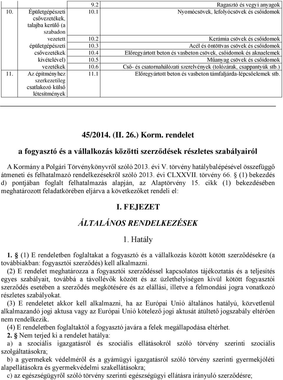 6 Cső- és csatornahálózati szerelvények (tolózárak, csappantyúk stb.) 11. Az építményhez szerkezetileg csatlakozó külső létesítmények 11.1 Előregyártott beton és vasbeton támfaljárda-lépcsőelemek stb.