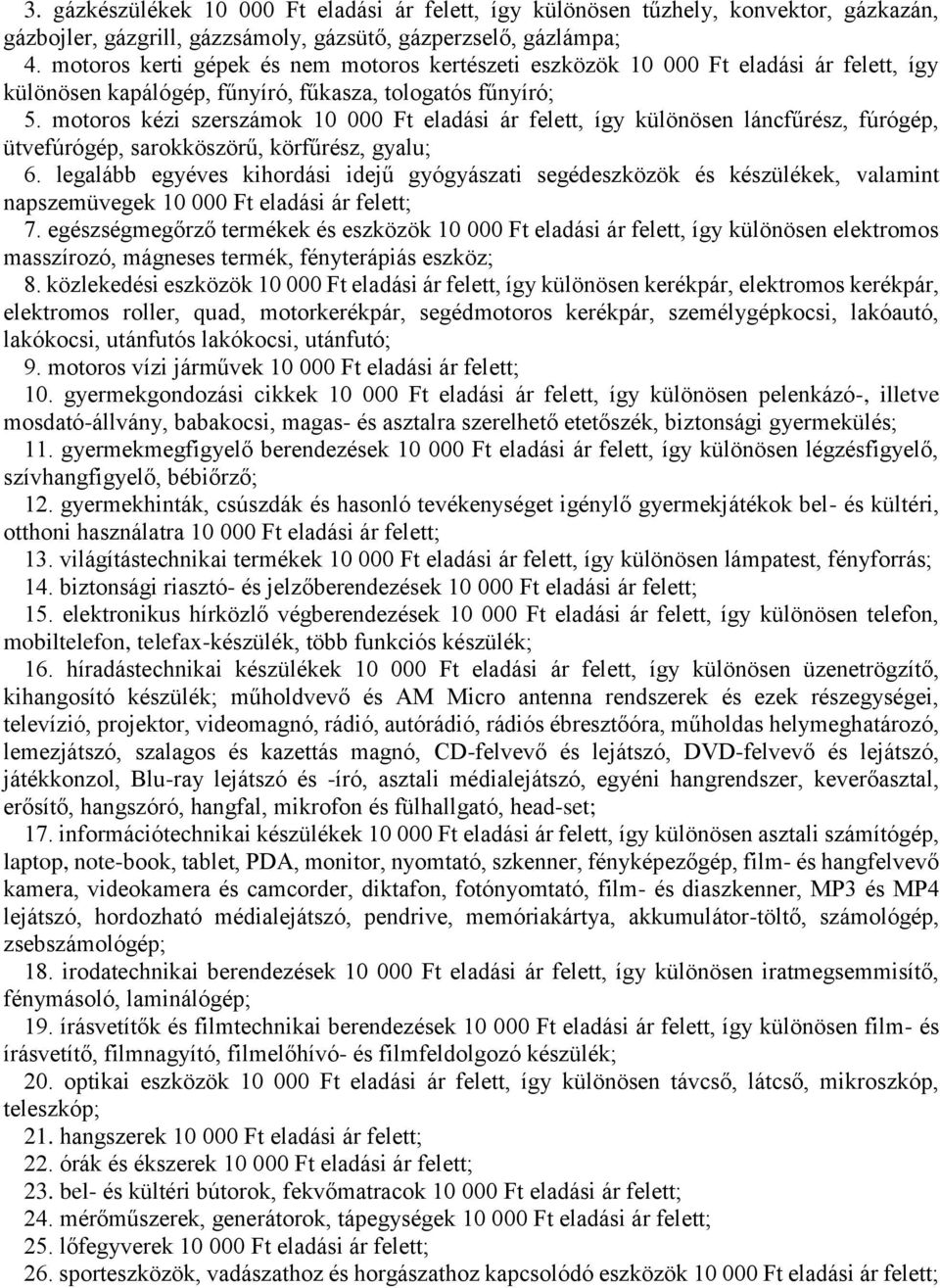 motoros kézi szerszámok 10 000 Ft eladási ár felett, így különösen láncfűrész, fúrógép, ütvefúrógép, sarokköszörű, körfűrész, gyalu; 6.