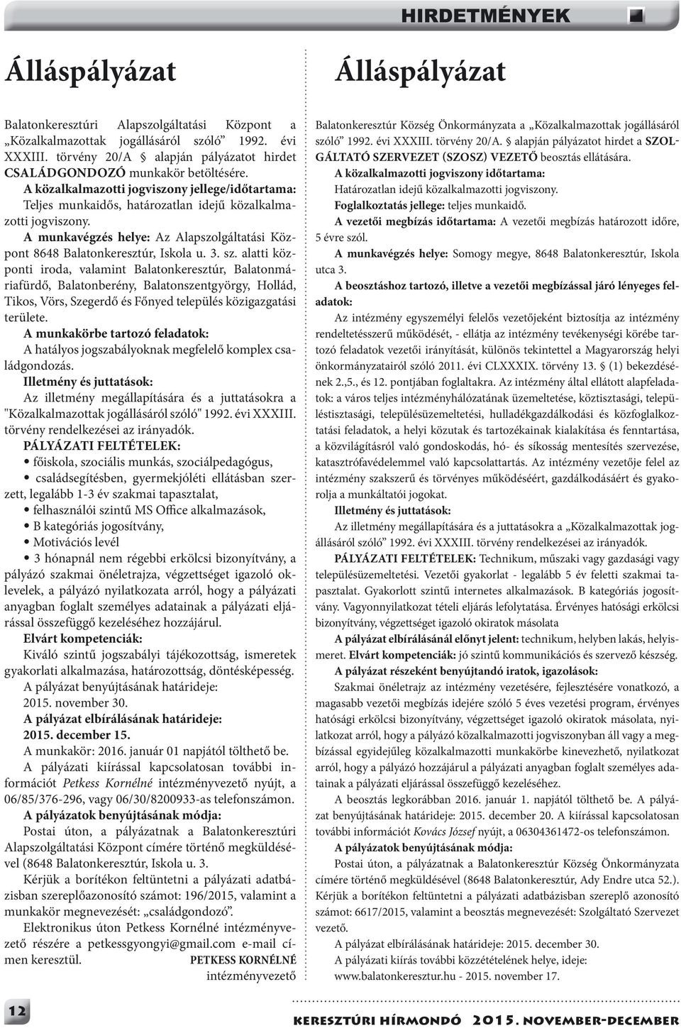 A munkavégzés helye: Az Alapszolgáltatási Központ 8648 Balatonkeresztúr, Iskola u. 3. sz.