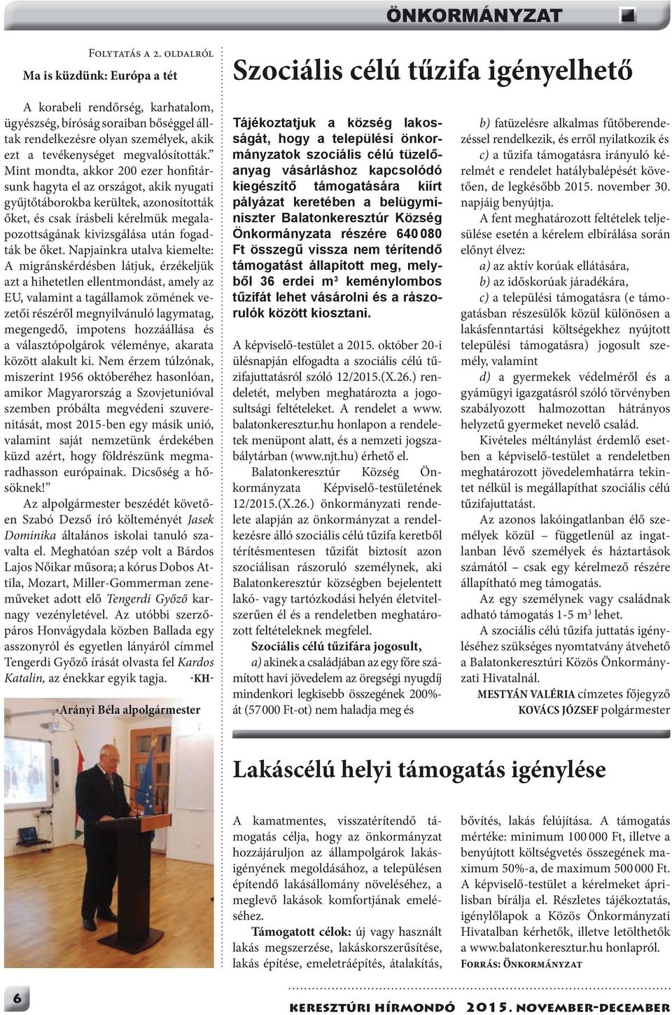 Mint mondta, akkor 200 ezer honfitársunk hagyta el az országot, akik nyugati gyűjtőtáborokba kerültek, azonosították őket, és csak írásbeli kérelmük megalapozottságának kivizsgálása után fogadták be