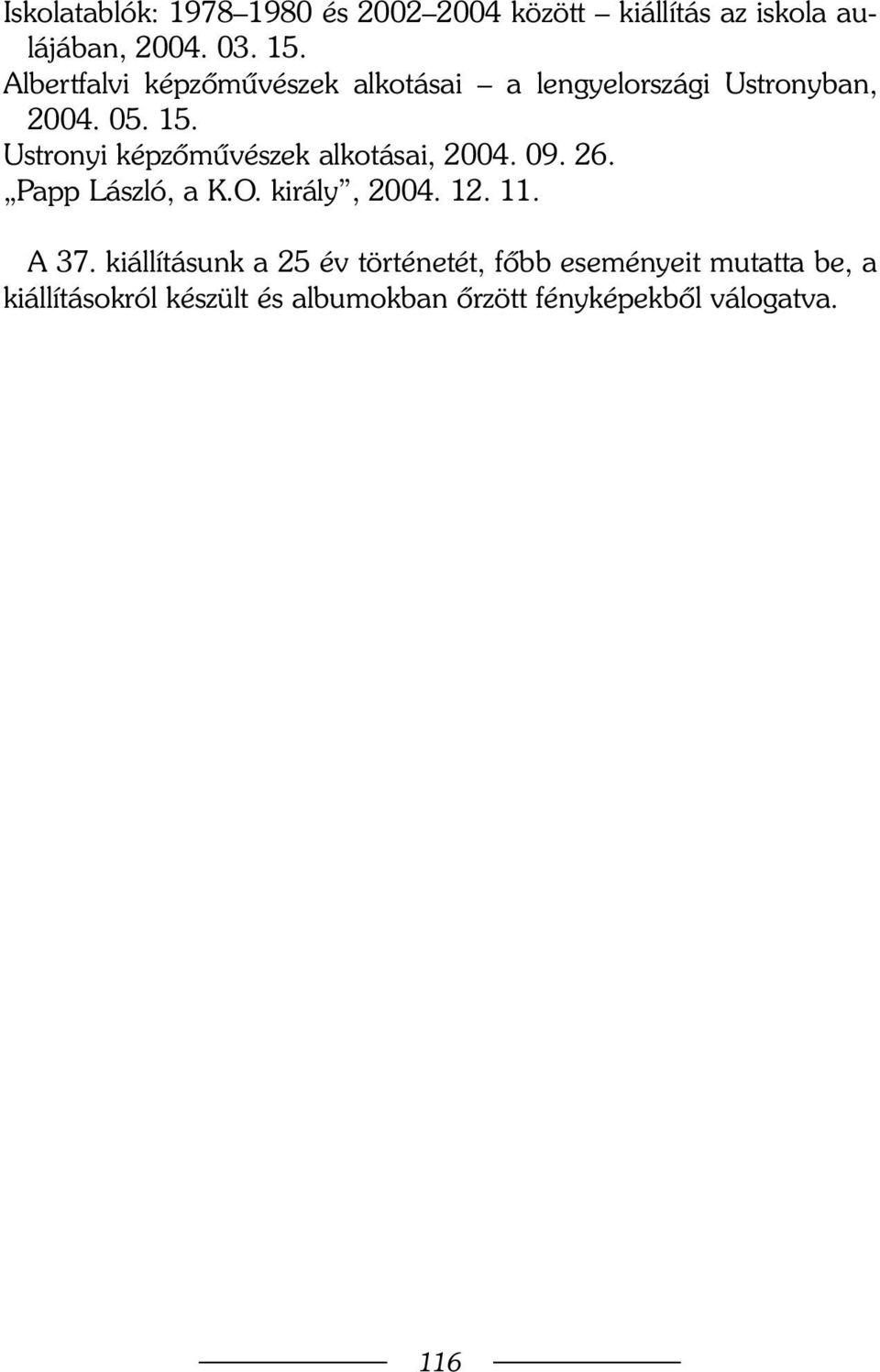 Ustronyi képzõmûvészek alkotásai, 2004. 09. 26. Papp László, a K.O. király, 2004. 12. 11. A 37.