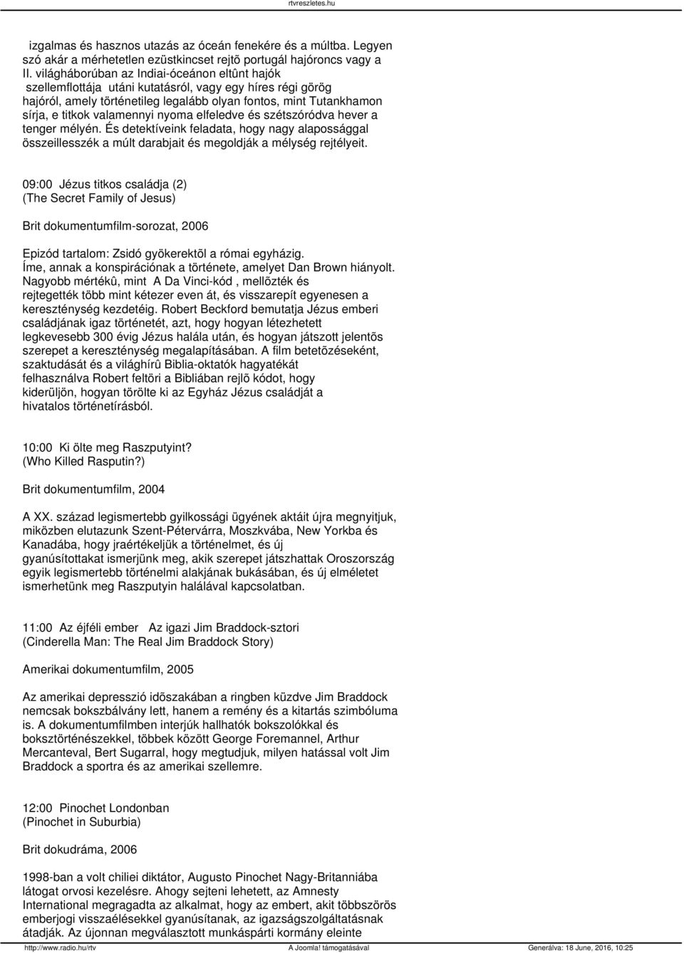 valamennyi nyoma elfeledve és szétszóródva hever a tenger mélyén. És detektíveink feladata, hogy nagy alapossággal összeillesszék a múlt darabjait és megoldják a mélység rejtélyeit.