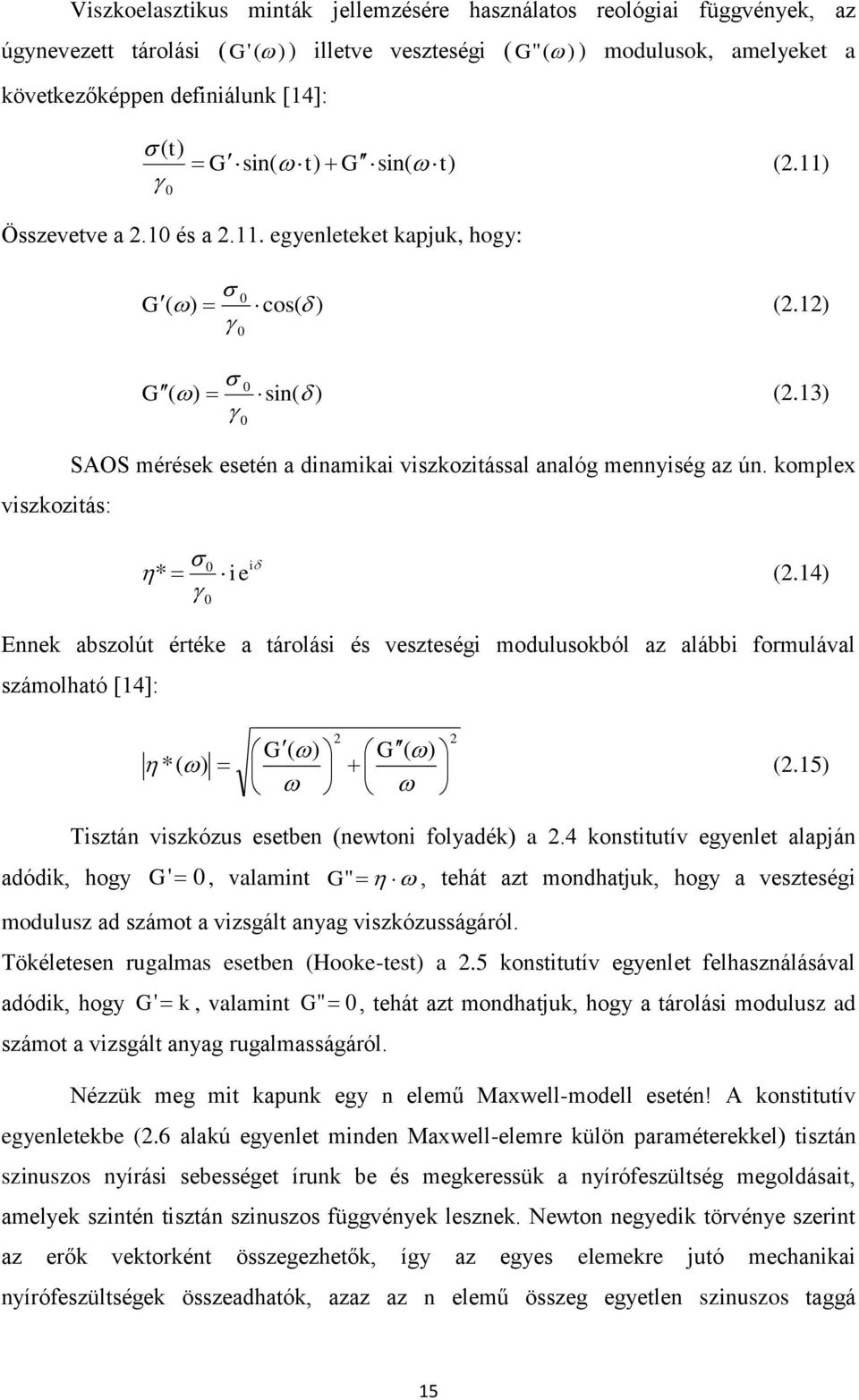 13) 0 SAOS mérések esetén a dinamikai viszkozitással analóg mennyiség az ún. komplex viszkozitás: 0 i * ie (2.