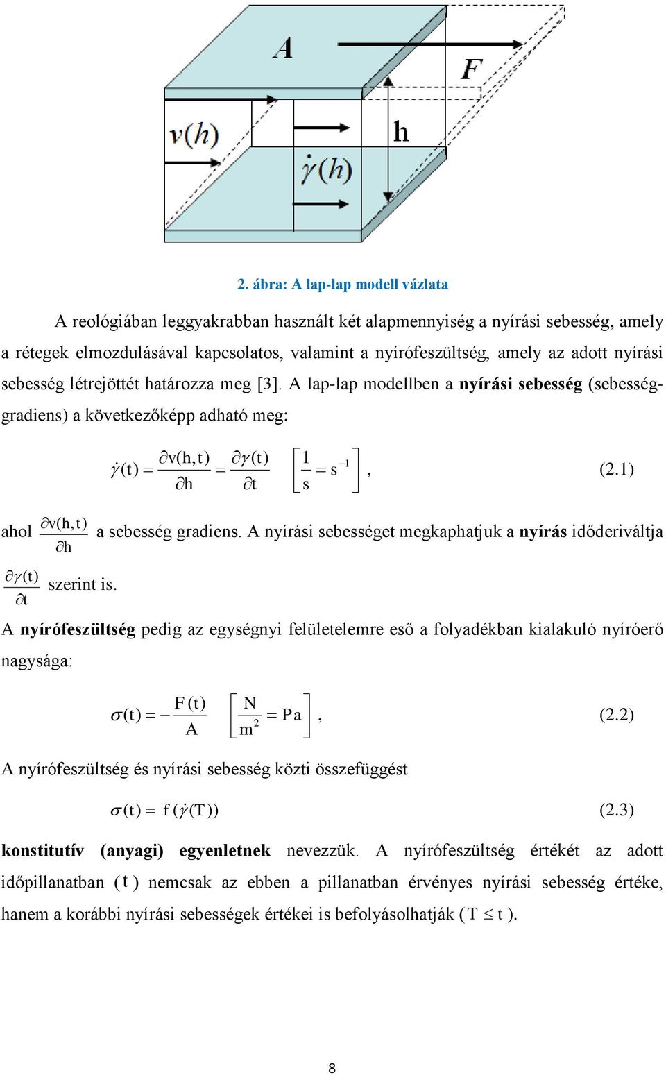 1) s v( h, t) ahol a sebesség gradiens. A nyírási sebességet megkaphatjuk a nyírás időderiváltja h ( t) szerint is.