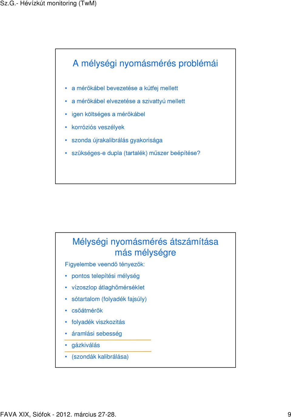 Mélységi nyomásmérés átszámítása más mélységre Figyelembe veendő tényezők: pontos telepítési mélység vízoszlop átlaghőmérséklet