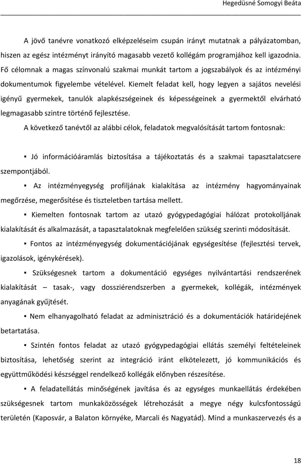 Kiemelt feladat kell, hogy legyen a sajátos nevelési igényű gyermekek, tanulók alapkészségeinek és képességeinek a gyermektől elvárható legmagasabb szintre történő fejlesztése.