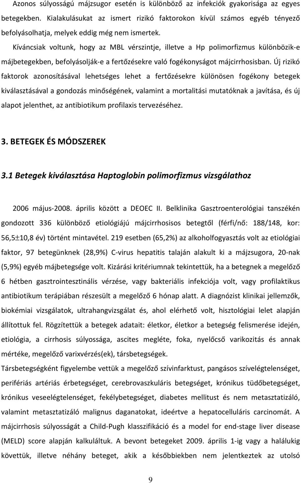 Kíváncsiak voltunk, hogy az MBL vérszintje, illetve a Hp polimorfizmus különbözik-e májbetegekben, befolyásolják-e a fertőzésekre való fogékonyságot májcirrhosisban.