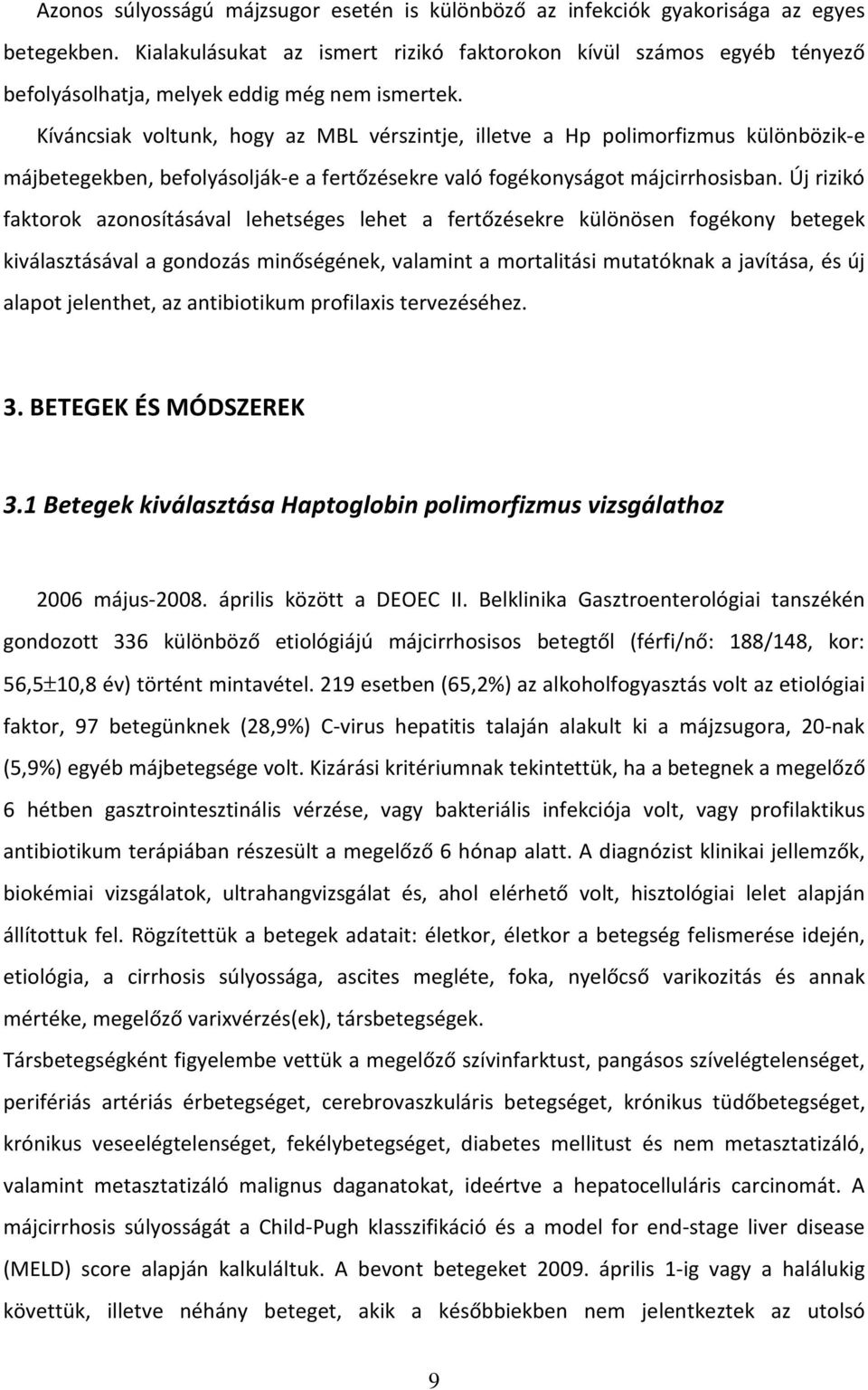 Kíváncsiak voltunk, hogy az MBL vérszintje, illetve a Hp polimorfizmus különbözik-e májbetegekben, befolyásolják-e a fertőzésekre való fogékonyságot májcirrhosisban.