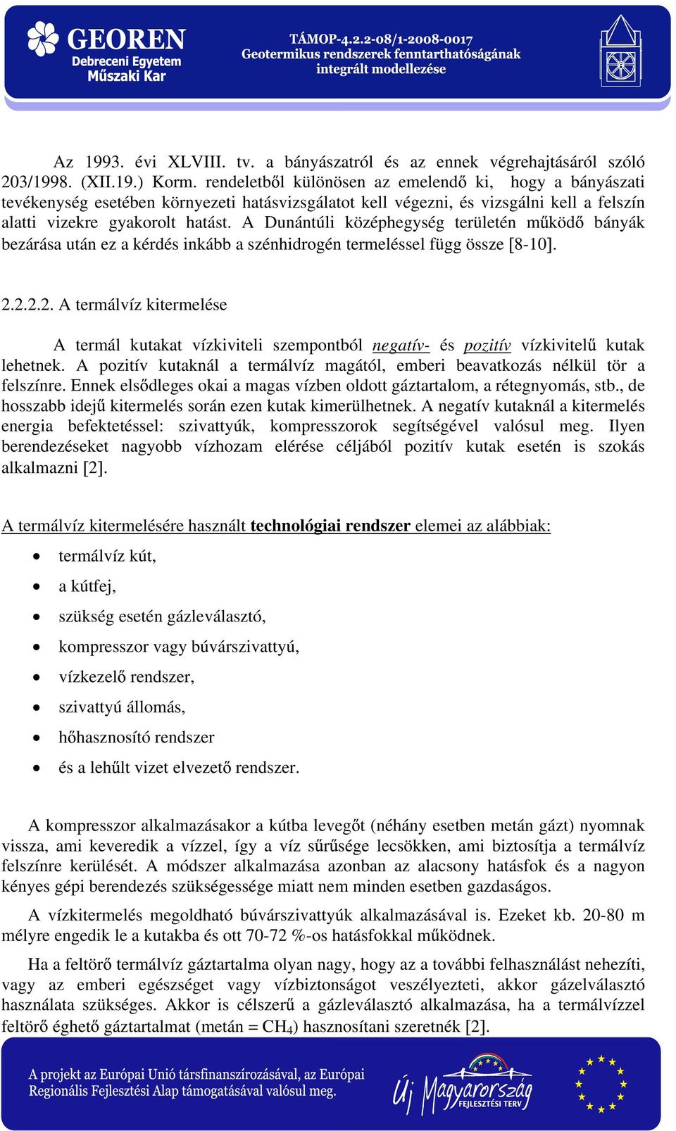 A Dunántúli középhegység területén m köd bányák bezárása után ez a kérdés inkább a szénhidrogén termeléssel függ össze 8-10. 2.