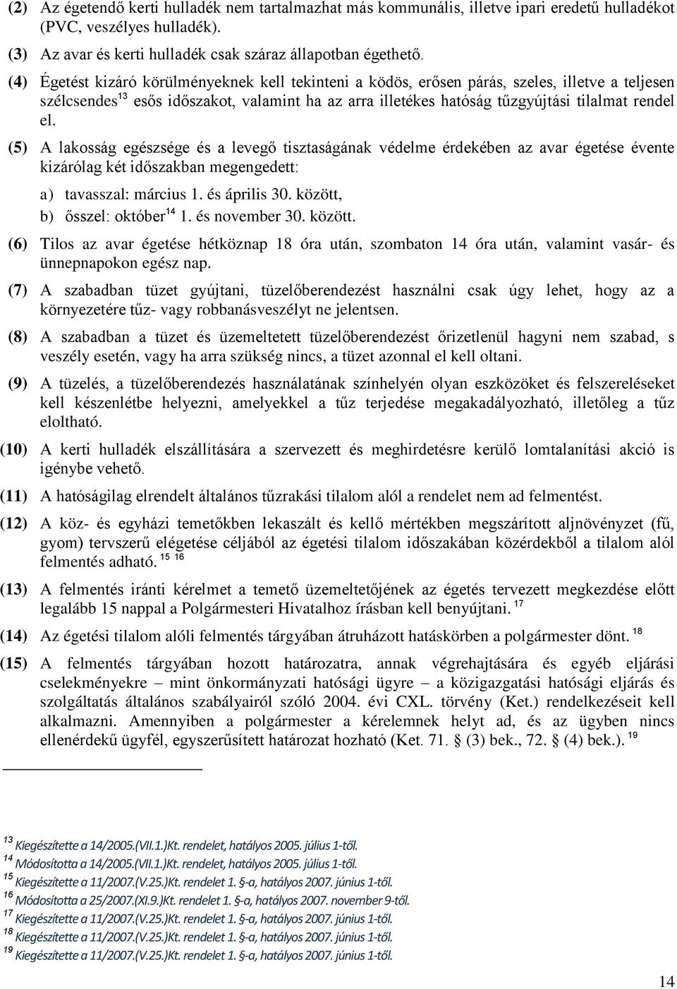 (5) A lakosság egészsége és a levegő tisztaságának védelme érdekében az avar égetése évente kizárólag két időszakban megengedett: a) tavasszal: március 1. és április 30.