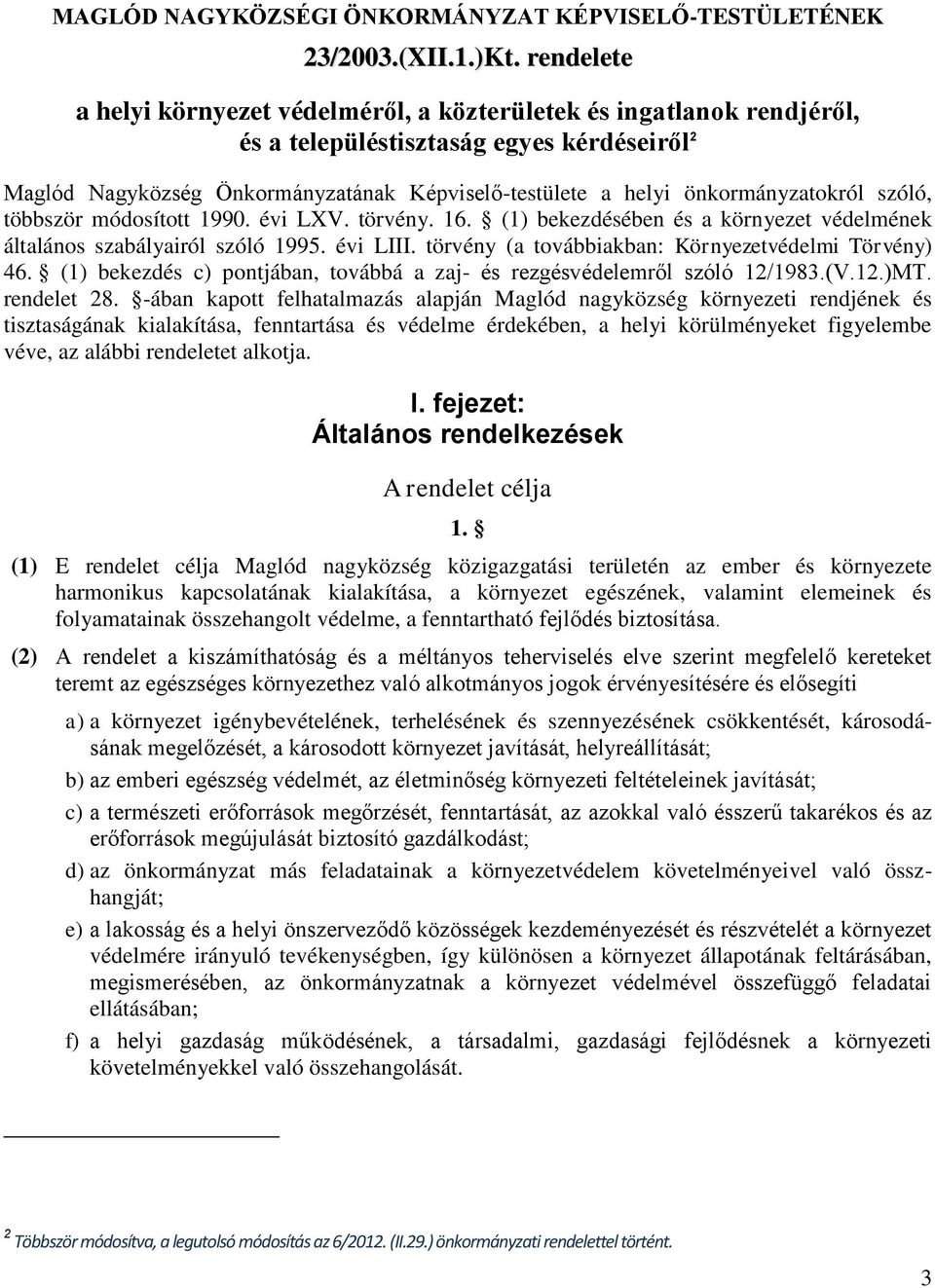 önkormányzatokról szóló, többször módosított 1990. évi LXV. törvény. 16. (1) bekezdésében és a környezet védelmének általános szabályairól szóló 1995. évi LIII.