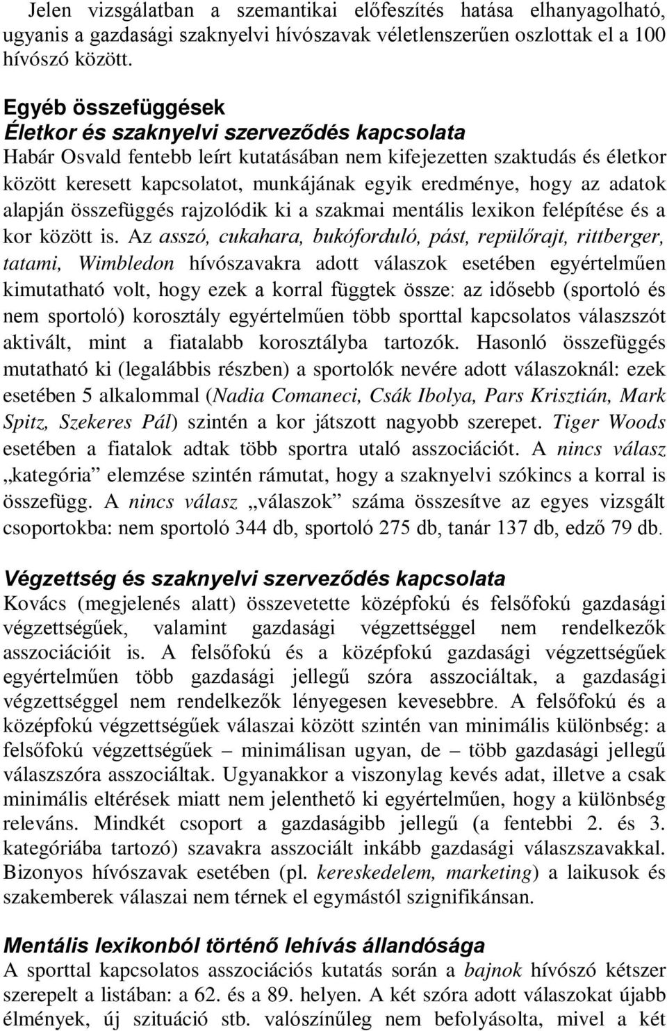 hogy az adatok alapján összefüggés rajzolódik ki a szakmai mentális lexikon felépítése és a kor között is.