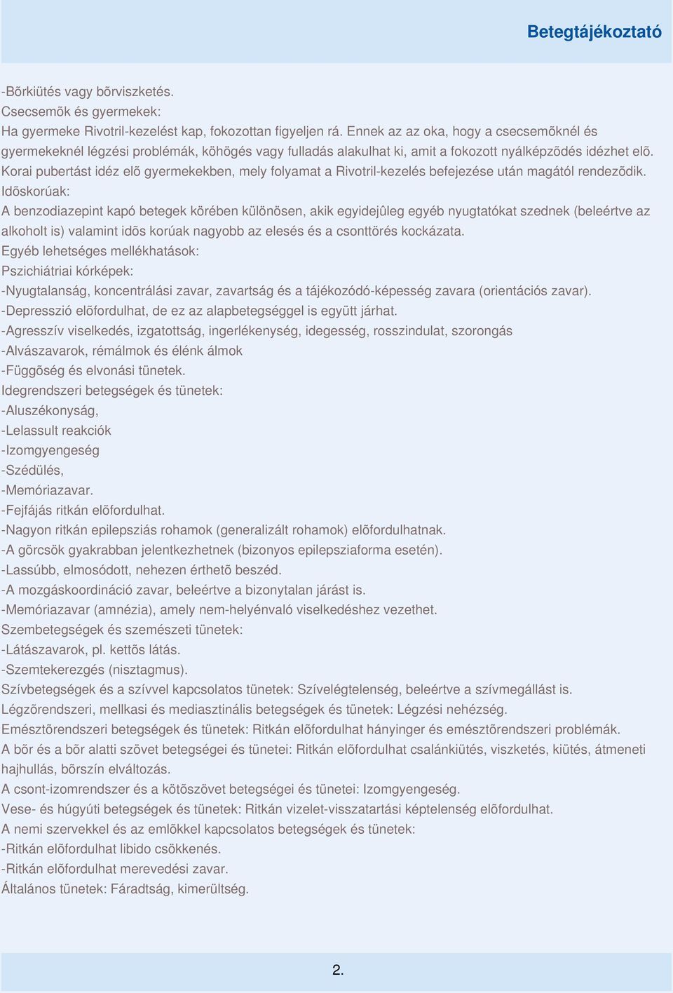 Korai pubertást idéz elõ gyermekekben, mely folyamat a Rivotril-kezelés befejezése után magától rendezõdik.