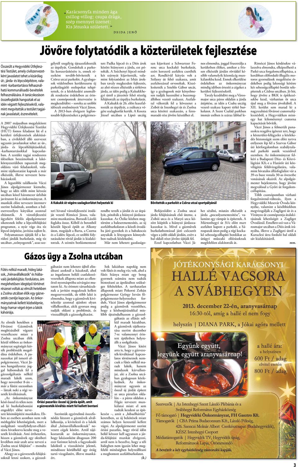 kommunálisadó-bevételek felhasználására. A tanácskozáson összefoglalók hangoztak el az idén végzett fejlesztésekről, valamint megvitatták a testület tagjainak javaslatait, észrevételeit.