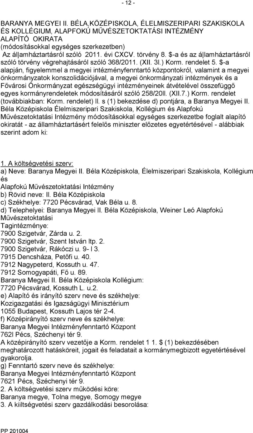 törvény 8. $-a és az á lamháztartásról szóló törvény végrehajtásáról szóló 368/2011. (XII. 3l.) Korm. rendelet 5.