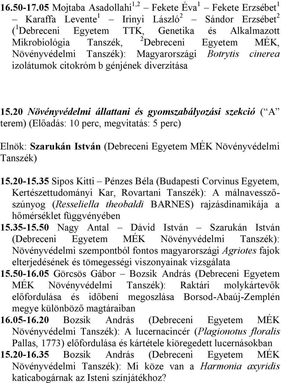 Egyetem MÉK, Növényvédelmi Tanszék): Magyarországi Botrytis cinerea izolátumok citokróm b génjének diverzitása 15.