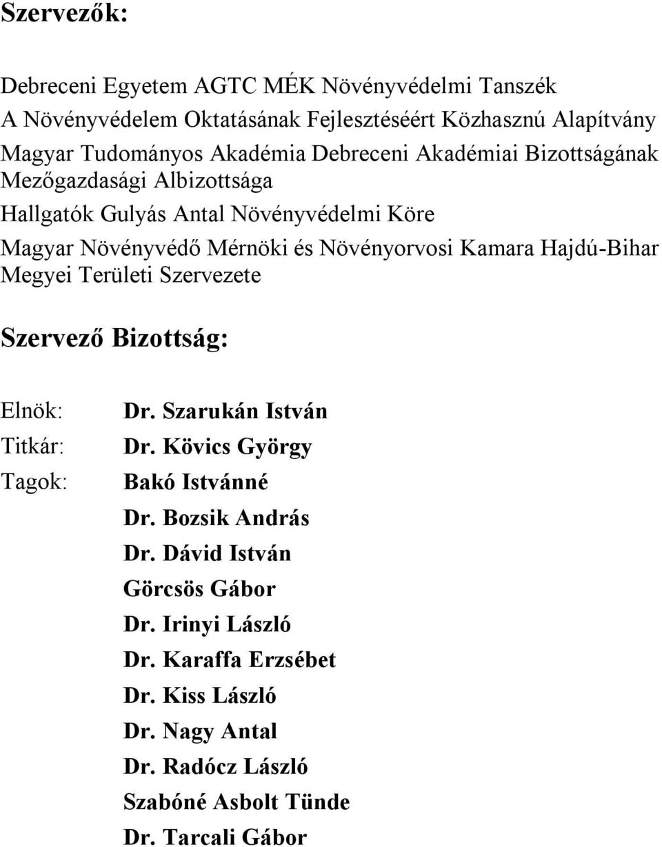 Hajdú-Bihar Megyei Területi Szervezete Szervező Bizottság: Elnök: Titkár: Tagok: Dr. Szarukán István Dr. Kövics György Bakó Istvánné Dr.