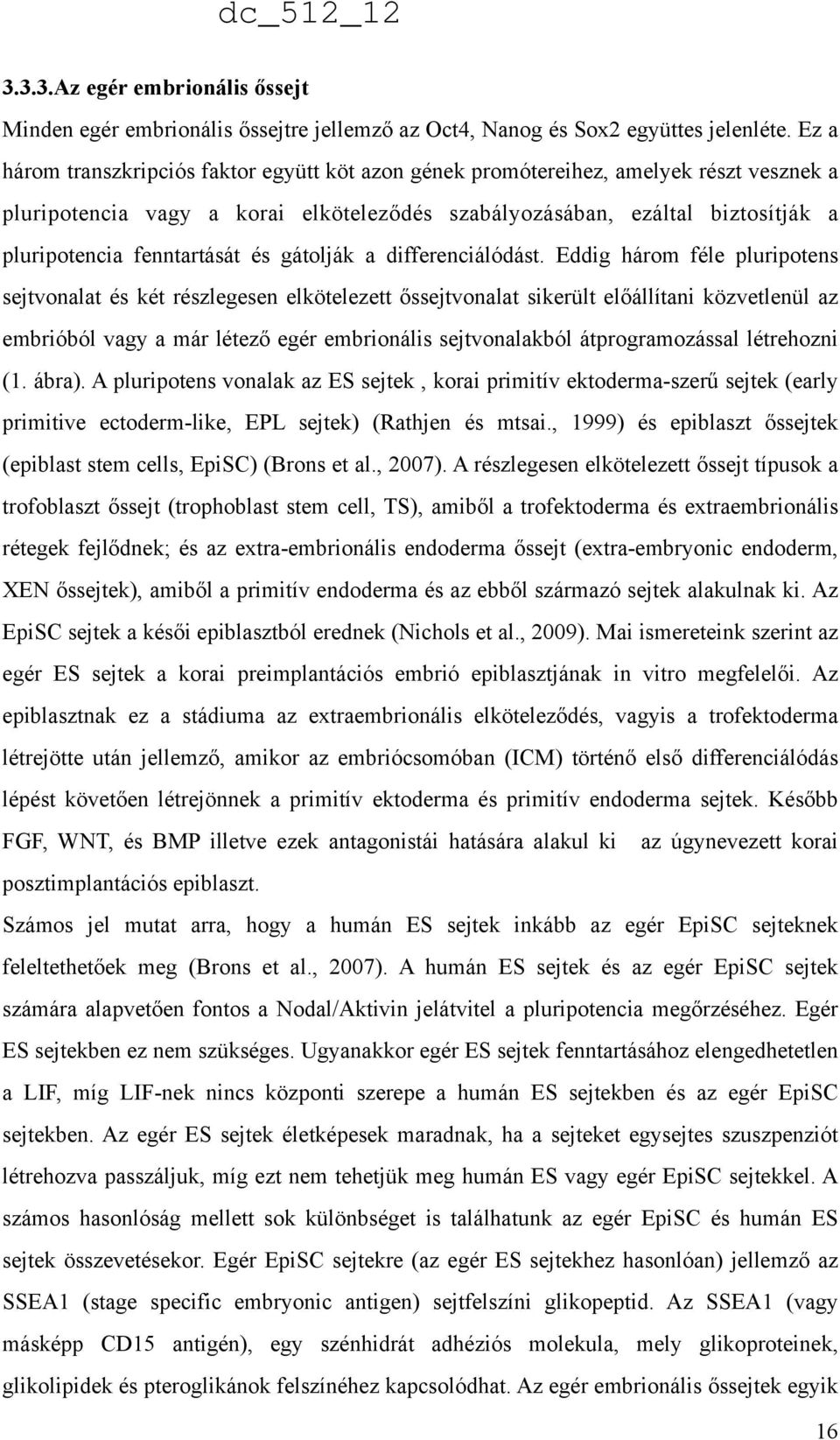 fenntartását és gátolják a differenciálódást.