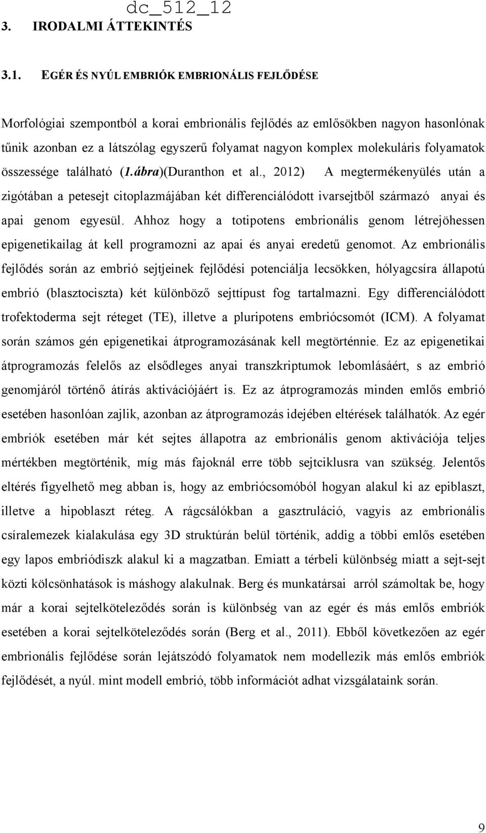 molekuláris folyamatok összessége található (1.ábra)(Duranthon et al.