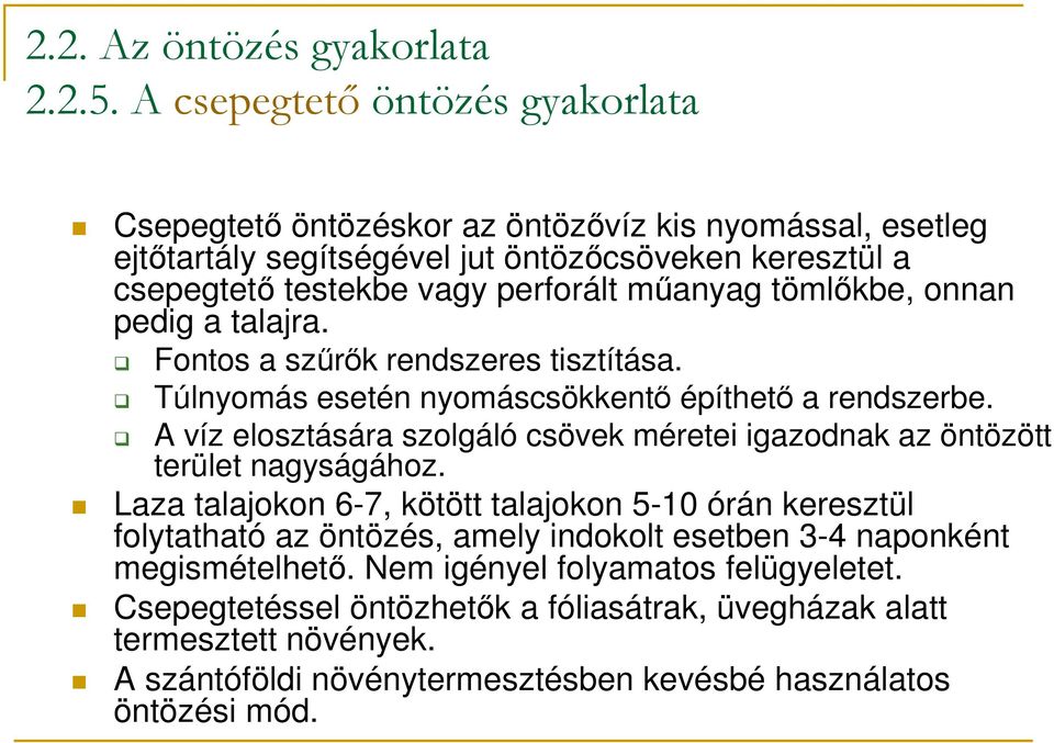 tömlıkbe, onnan pedig a talajra. Fontos a szőrık rendszeres tisztítása. Túlnyomás esetén nyomáscsökkentı építhetı a rendszerbe.